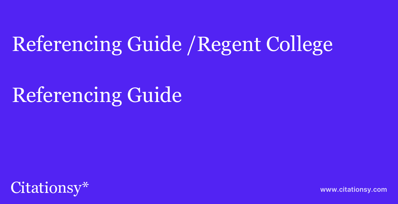 Referencing Guide: /Regent College
